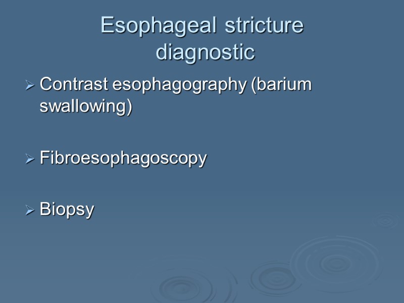 Esophageal stricture  diagnostic Contrast esophagography (barium swallowing)  Fibroesophagoscopy  Biopsy